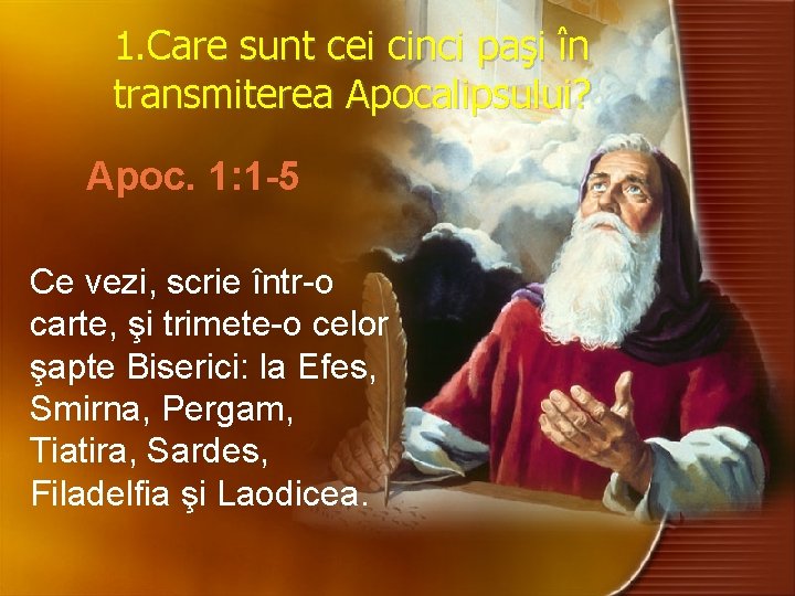 1. Care sunt cei cinci paşi în transmiterea Apocalipsului? Apoc. 1: 1 -5 Ce