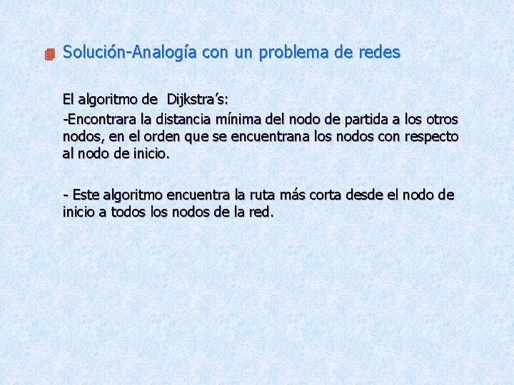 4 Solución-Analogía con un problema de redes El algoritmo de Dijkstra’s: -Encontrara la distancia