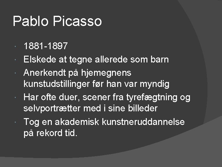 Pablo Picasso 1881 -1897 Elskede at tegne allerede som barn Anerkendt på hjemegnens kunstudstillinger