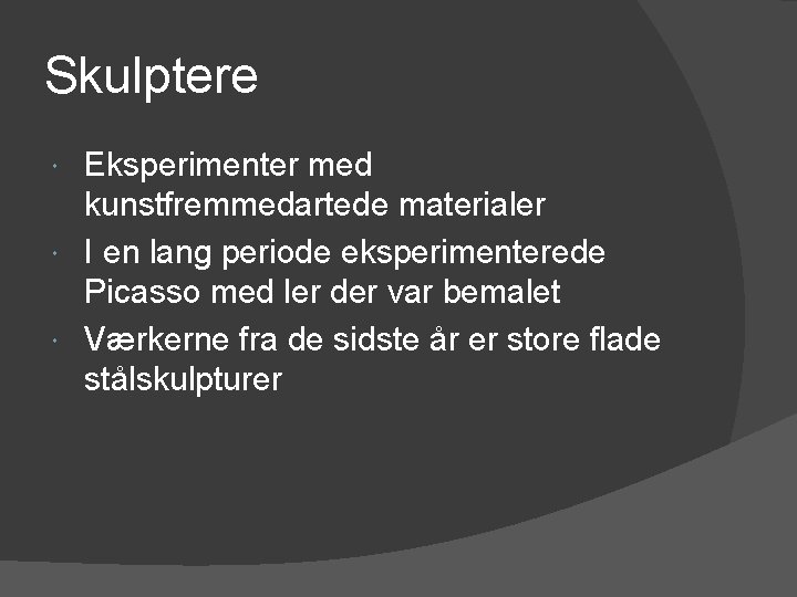 Skulptere Eksperimenter med kunstfremmedartede materialer I en lang periode eksperimenterede Picasso med ler der