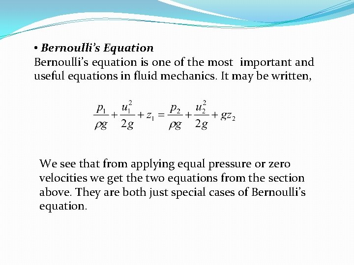  • Bernoulli’s Equation Bernoulli’s equation is one of the most important and useful