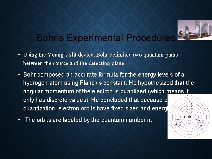 Bohr’s Experimental Procedures • Using the Young’s slit device, Bohr delimited two quantum paths