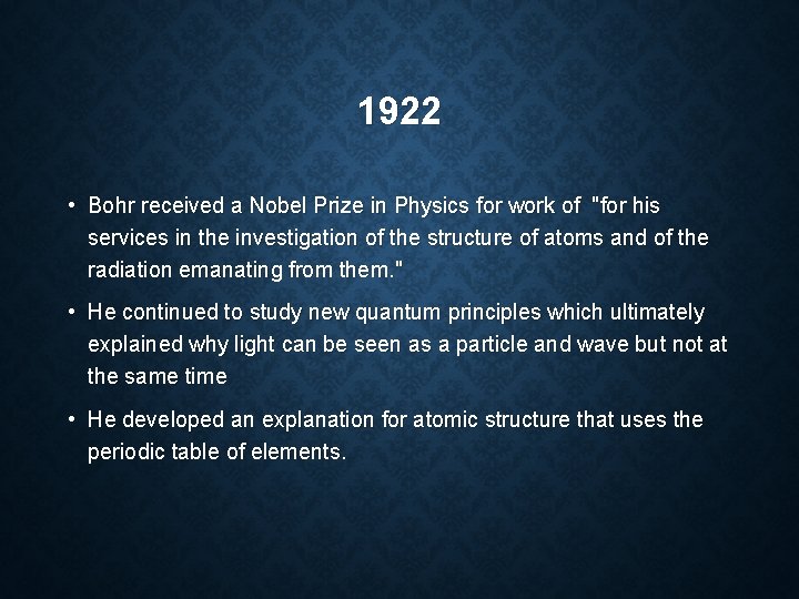 1922 • Bohr received a Nobel Prize in Physics for work of "for his