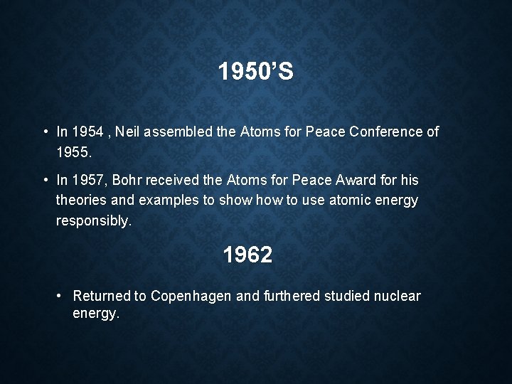 1950’S • In 1954 , Neil assembled the Atoms for Peace Conference of 1955.