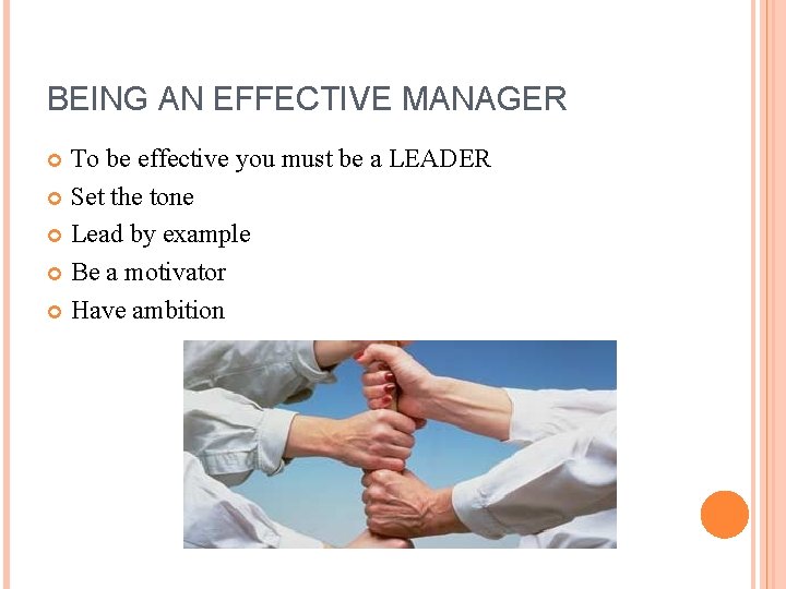 BEING AN EFFECTIVE MANAGER To be effective you must be a LEADER Set the