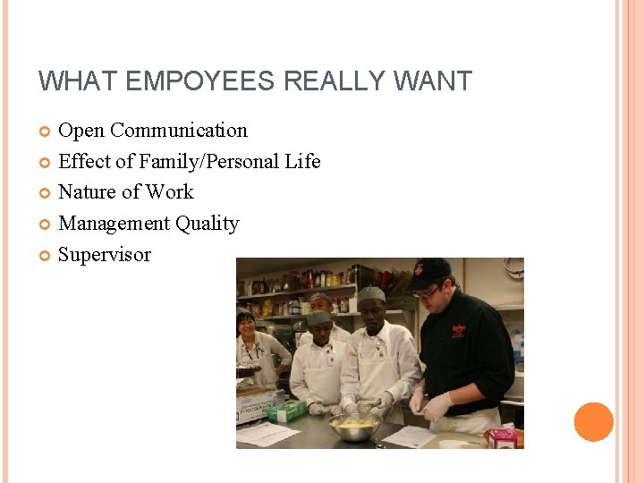 WHAT EMPOYEES REALLY WANT Open Communication Effect of Family/Personal Life Nature of Work Management