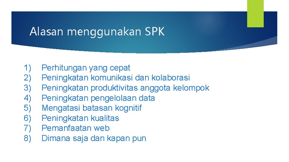 Alasan menggunakan SPK 1) 2) 3) 4) 5) 6) 7) 8) Perhitungan yang cepat