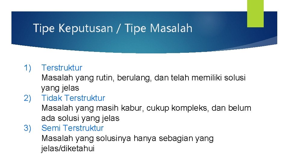 Tipe Keputusan / Tipe Masalah 1) 2) 3) Terstruktur Masalah yang rutin, berulang, dan