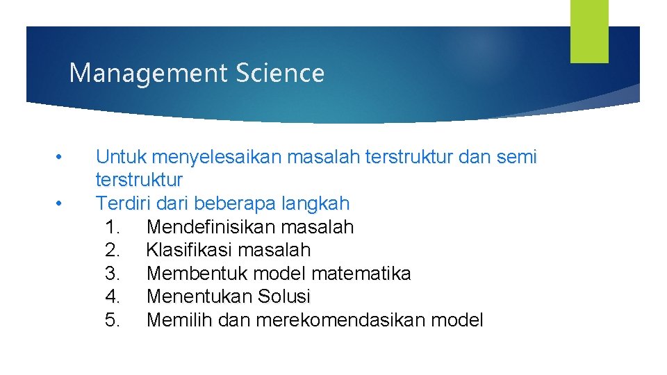 Management Science • • Untuk menyelesaikan masalah terstruktur dan semi terstruktur Terdiri dari beberapa