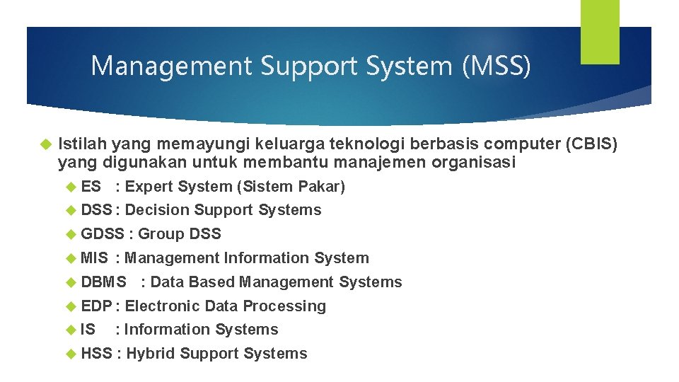 Management Support System (MSS) Istilah yang memayungi keluarga teknologi berbasis computer (CBIS) yang digunakan