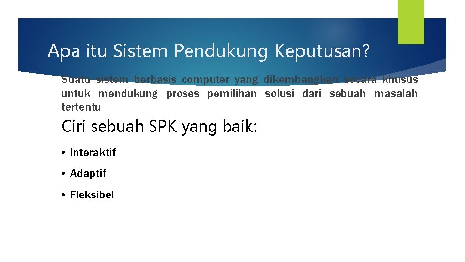 Apa itu Sistem Pendukung Keputusan? Suatu sistem berbasis computer yang dikembangkan secara khusus untuk