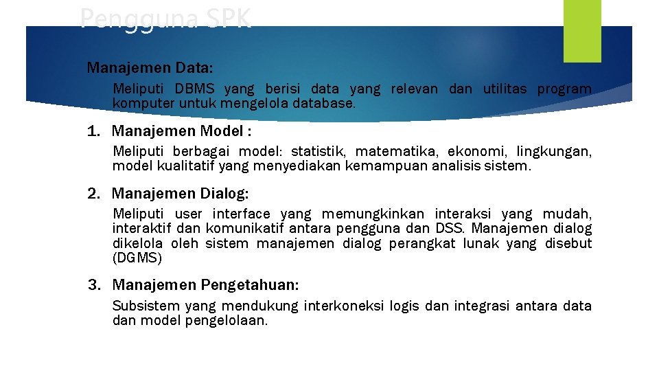 Pengguna SPK Manajemen Data: Meliputi DBMS yang berisi data yang relevan dan utilitas program