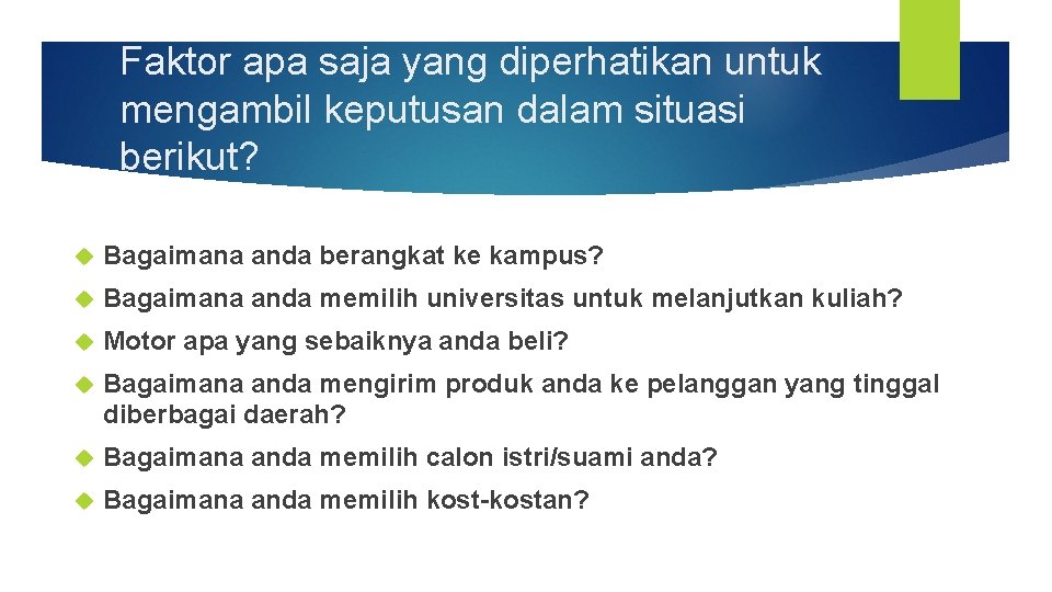 Faktor apa saja yang diperhatikan untuk mengambil keputusan dalam situasi berikut? Bagaimana anda berangkat