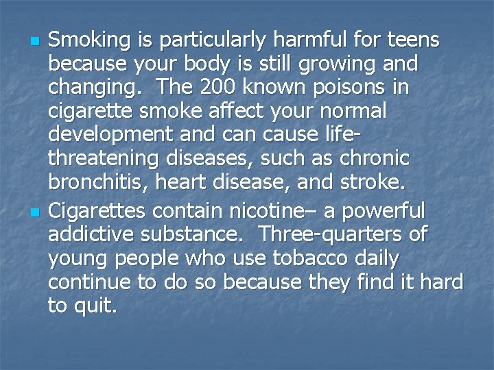 n n Smoking is particularly harmful for teens because your body is still growing