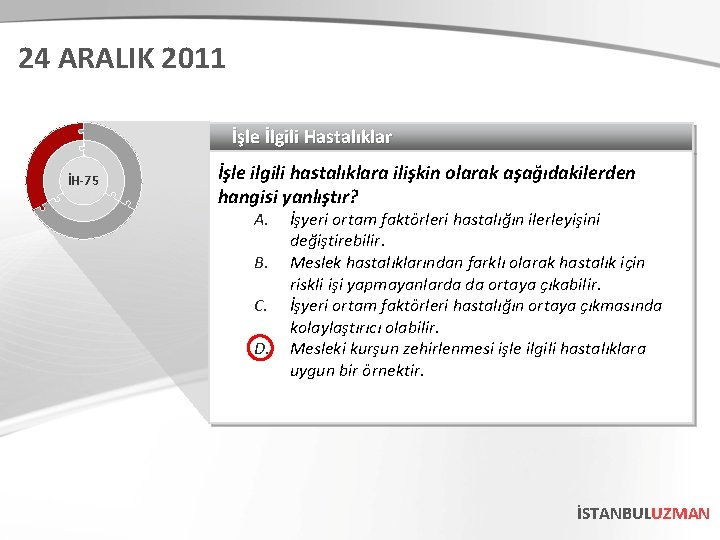 24 ARALIK 2011 İşle İlgili Hastalıklar İH-75 İşle ilgili hastalıklara ilişkin olarak aşağıdakilerden hangisi