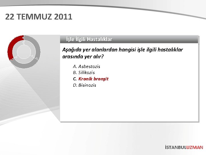 22 TEMMUZ 2011 İşle İlgili Hastalıklar Aşağıda yer alanlardan hangisi işle ilgili hastalıklar arasında