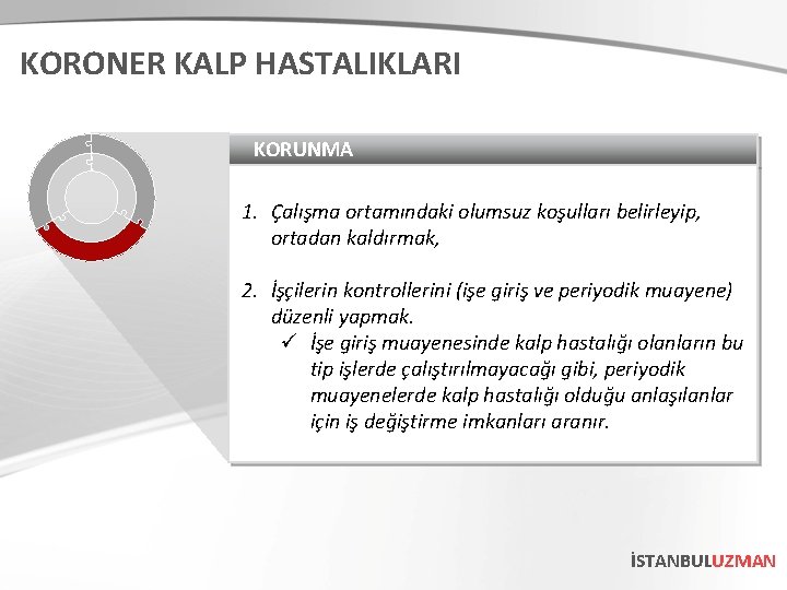 KORONER KALP HASTALIKLARI KORUNMA 1. Çalışma ortamındaki olumsuz koşulları belirleyip, ortadan kaldırmak, 2. İşçilerin