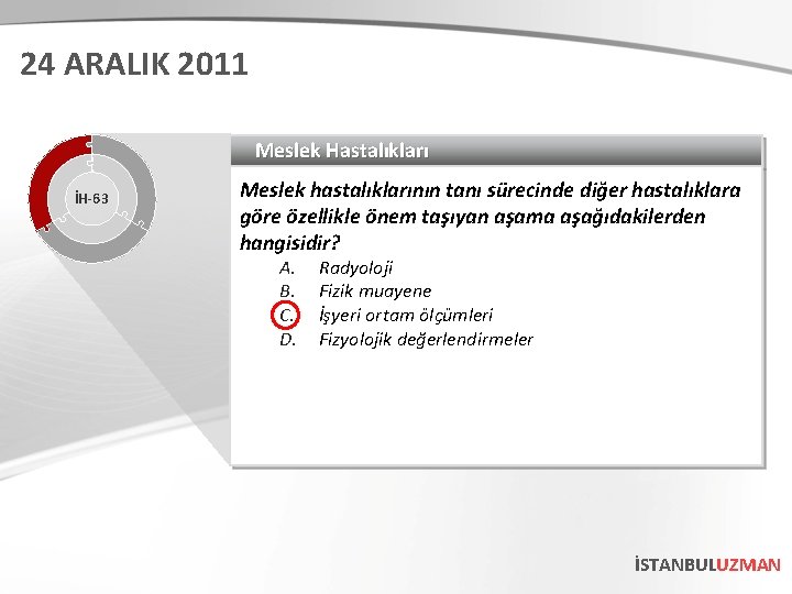 24 ARALIK 2011 Meslek Hastalıkları İH-63 Meslek hastalıklarının tanı sürecinde diğer hastalıklara göre özellikle