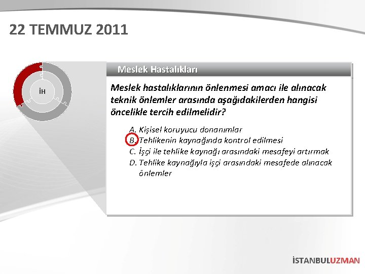 22 TEMMUZ 2011 Meslek Hastalıkları İH Meslek hastalıklarının önlenmesi amacı ile alınacak teknik önlemler