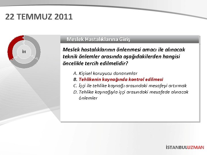 22 TEMMUZ 2011 Meslek Hastalıklarına Giriş İH Meslek hastalıklarının önlenmesi amacı ile alınacak teknik