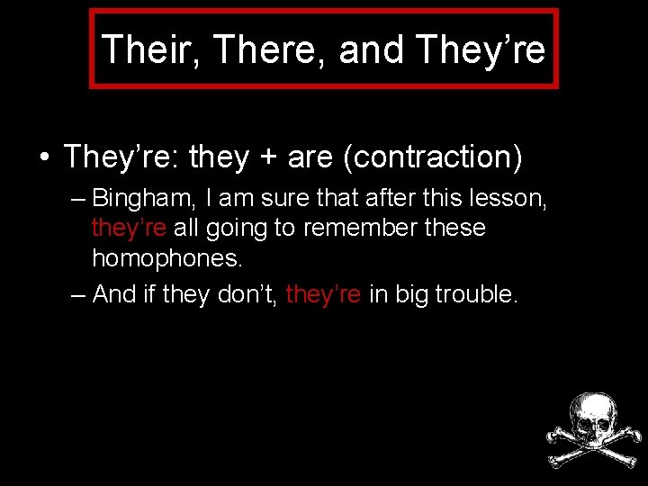 Their, There, and They’re • They’re: they + are (contraction) – Bingham, I am
