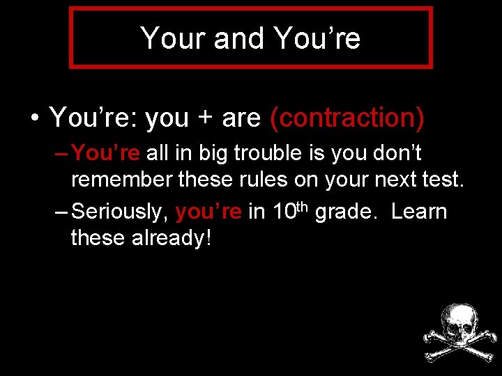 Your and You’re • You’re: you + are (contraction) – You’re all in big