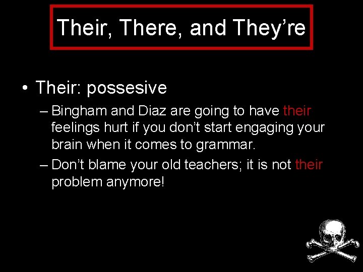 Their, There, and They’re • Their: possesive – Bingham and Diaz are going to