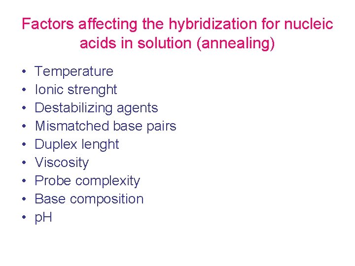Factors affecting the hybridization for nucleic acids in solution (annealing) • • • Temperature