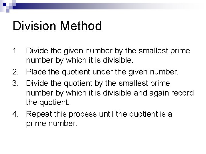 Division Method 1. Divide the given number by the smallest prime number by which