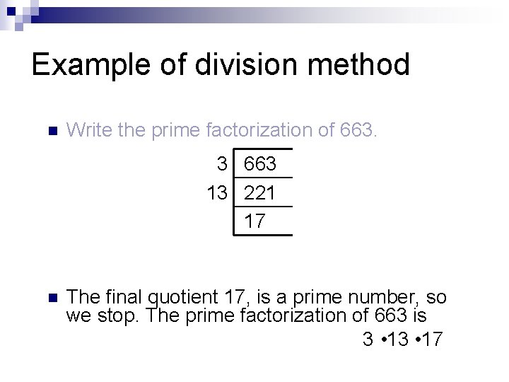 Example of division method n Write the prime factorization of 663. 3 663 13