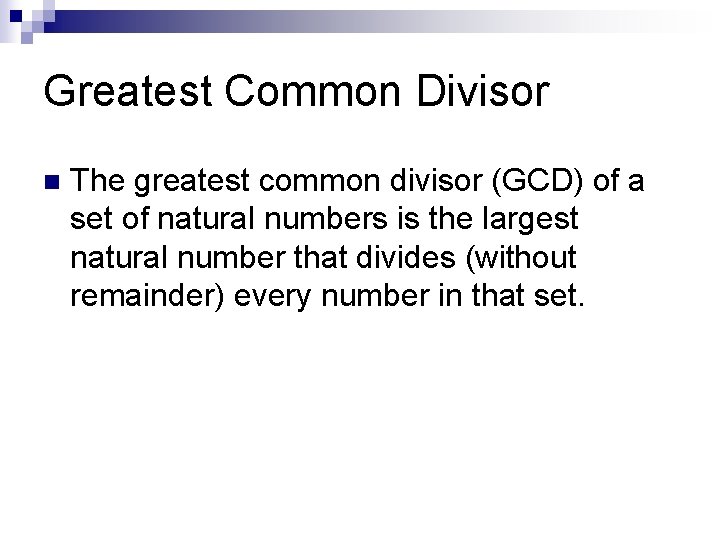 Greatest Common Divisor n The greatest common divisor (GCD) of a set of natural