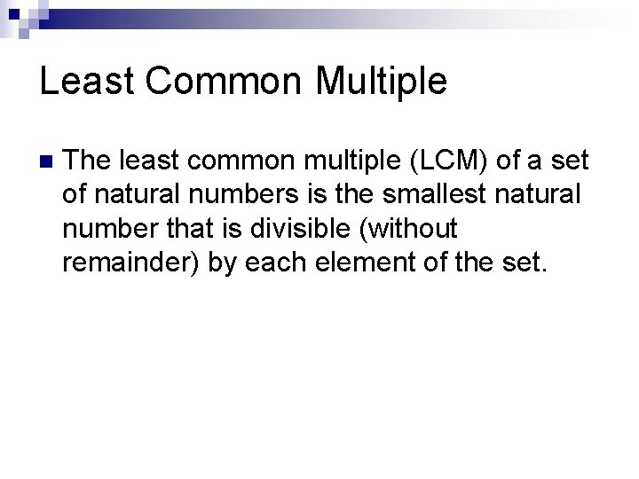 Least Common Multiple n The least common multiple (LCM) of a set of natural