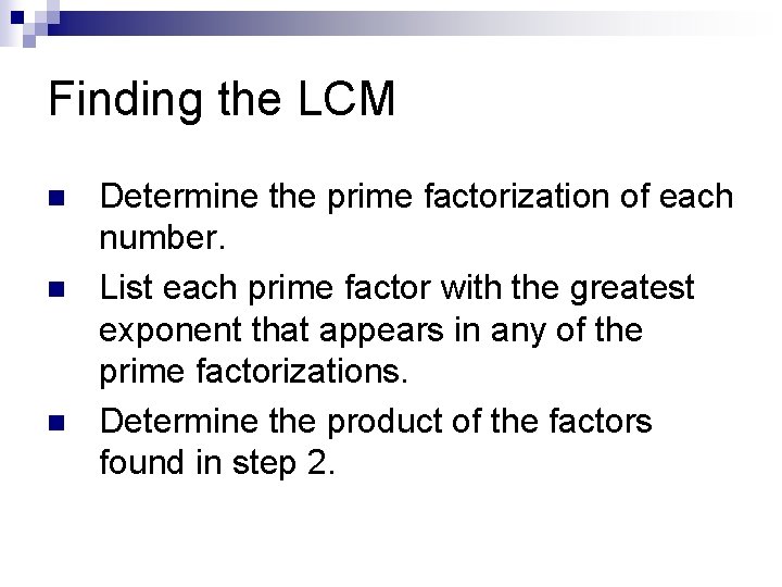 Finding the LCM n n n Determine the prime factorization of each number. List