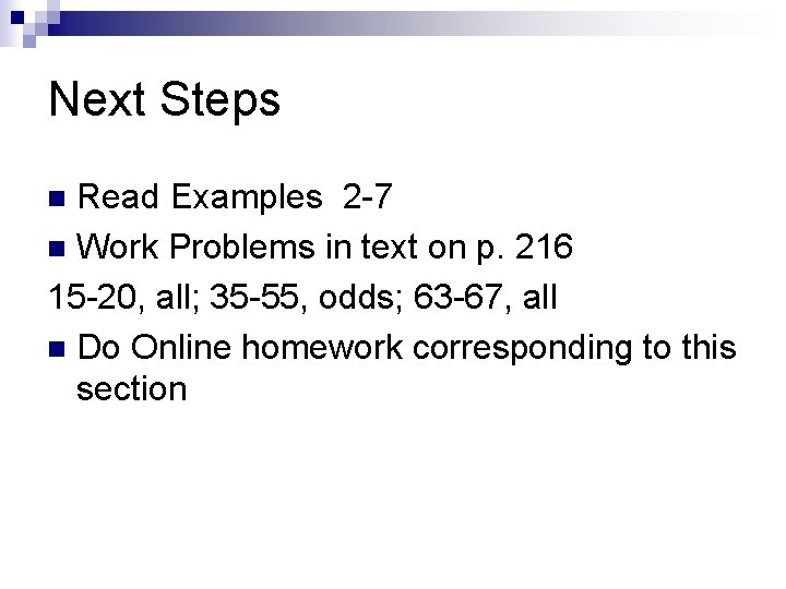 Next Steps Read Examples 2 -7 n Work Problems in text on p. 216