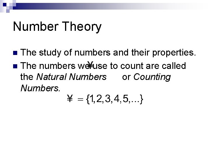 Number Theory The study of numbers and their properties. n The numbers we use