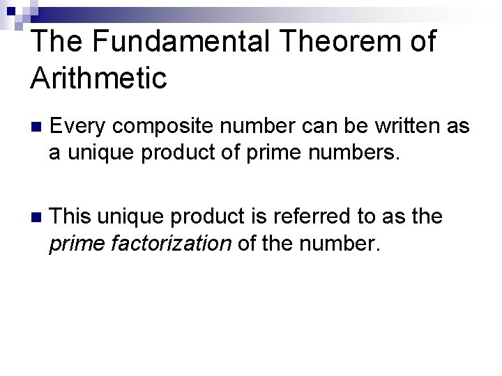 The Fundamental Theorem of Arithmetic n Every composite number can be written as a