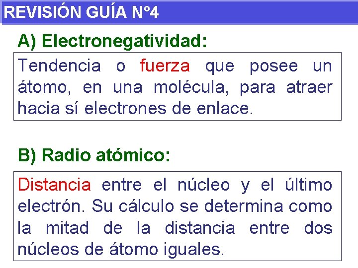 REVISIÓN GUÍA N° 4 A) Electronegatividad: Tendencia o fuerza que posee un átomo, en