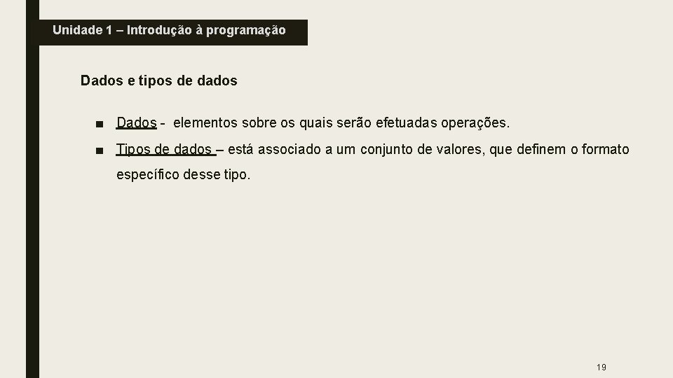 Unidade 1 – Introdução à programação Dados e tipos de dados ■ Dados -