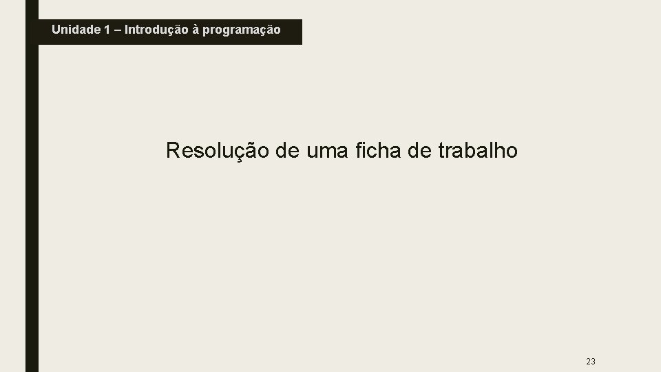 Unidade 1 – Introdução à programação Resolução de uma ficha de trabalho 23 