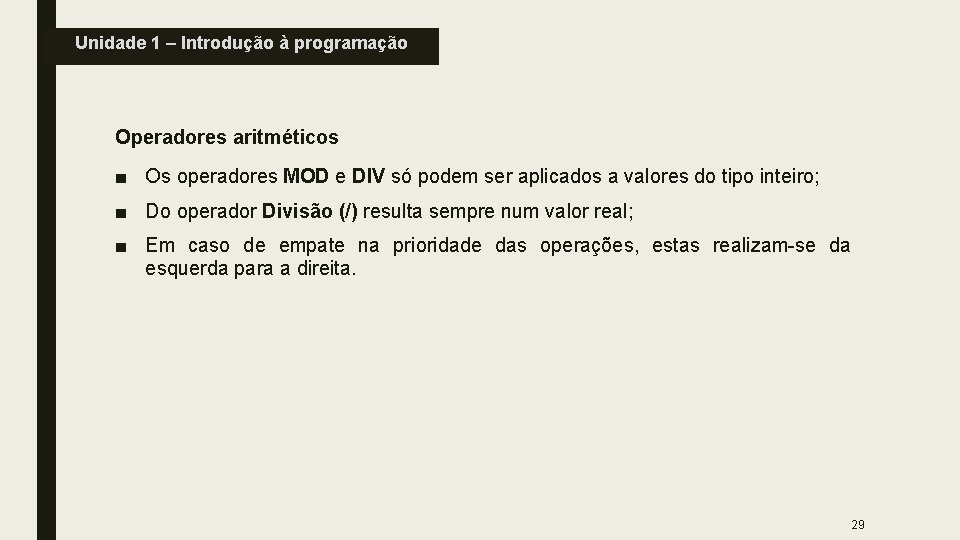 Unidade 1 – Introdução à programação Operadores aritméticos ■ Os operadores MOD e DIV