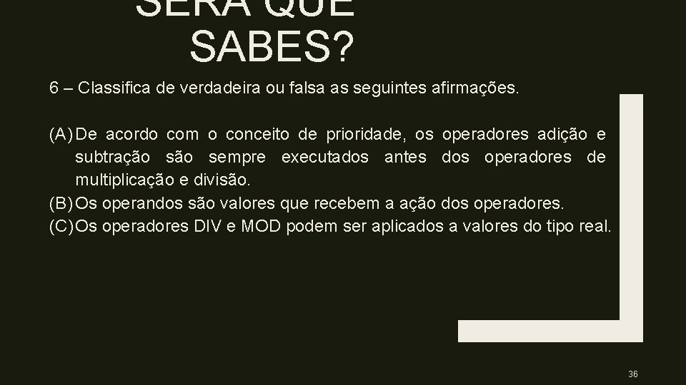 SERÁ QUE SABES? 6 – Classifica de verdadeira ou falsa as seguintes afirmações. (A)