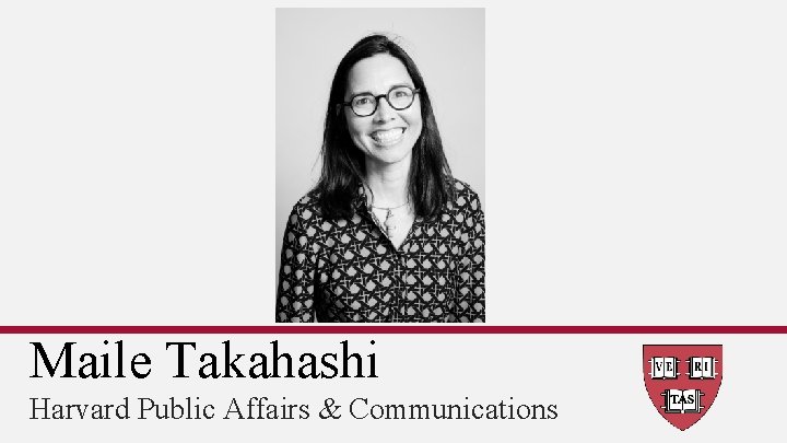 Maile Takahashi Harvard Public Affairs & Communications 