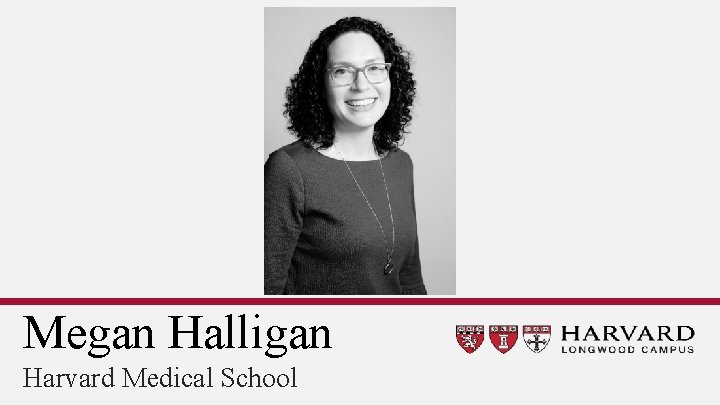 Megan Halligan Harvard Medical School 