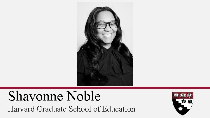 Shavonne Noble Harvard Graduate School of Education 