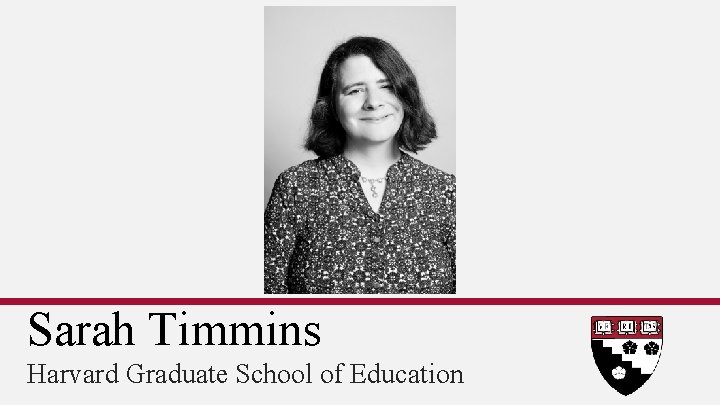 Sarah Timmins Harvard Graduate School of Education 