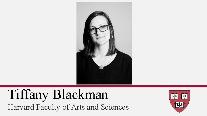 Tiffany Blackman Harvard Faculty of Arts and Sciences 