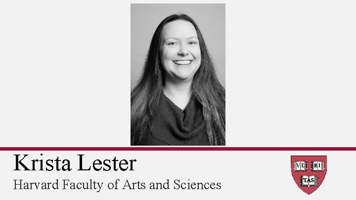 Krista Lester Harvard Faculty of Arts and Sciences 