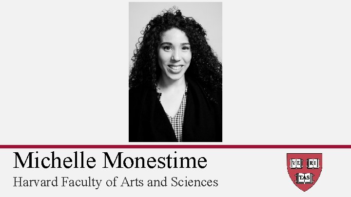 Michelle Monestime Harvard Faculty of Arts and Sciences 