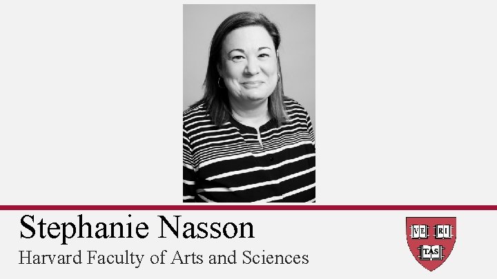 Stephanie Nasson Harvard Faculty of Arts and Sciences 