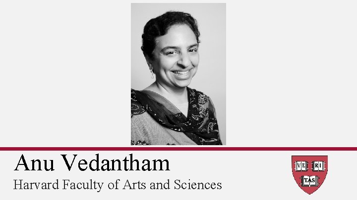 Anu Vedantham Harvard Faculty of Arts and Sciences 
